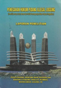 Image of PENEGAKAN HUKUM PIDANA ILLEGAL LOGGING (Penelitian Asas, Teori, Norma Dan Praktik Penerapannya Dalam Putusan Pengadilan)
